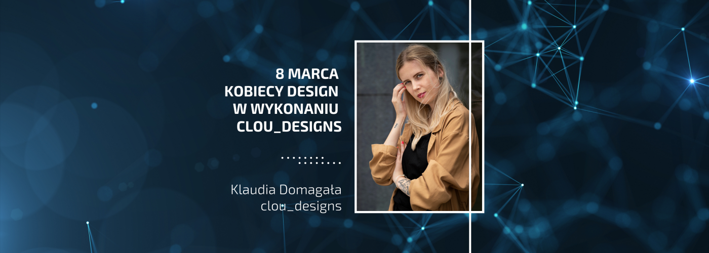 8 marca | Kobiecy design w wykonaniu clou_designs