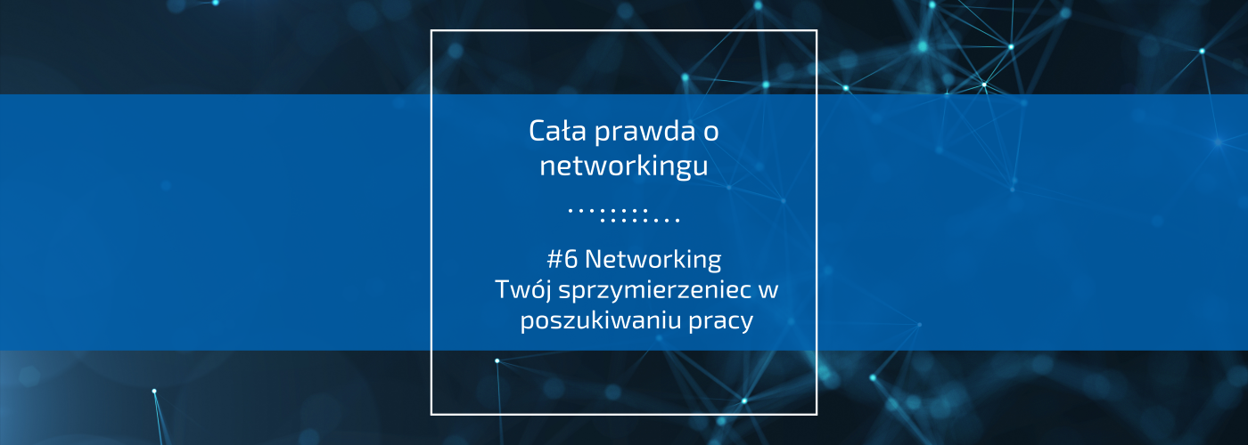 Networking - Twój sprzymierzeniec w poszukiwaniu pracy