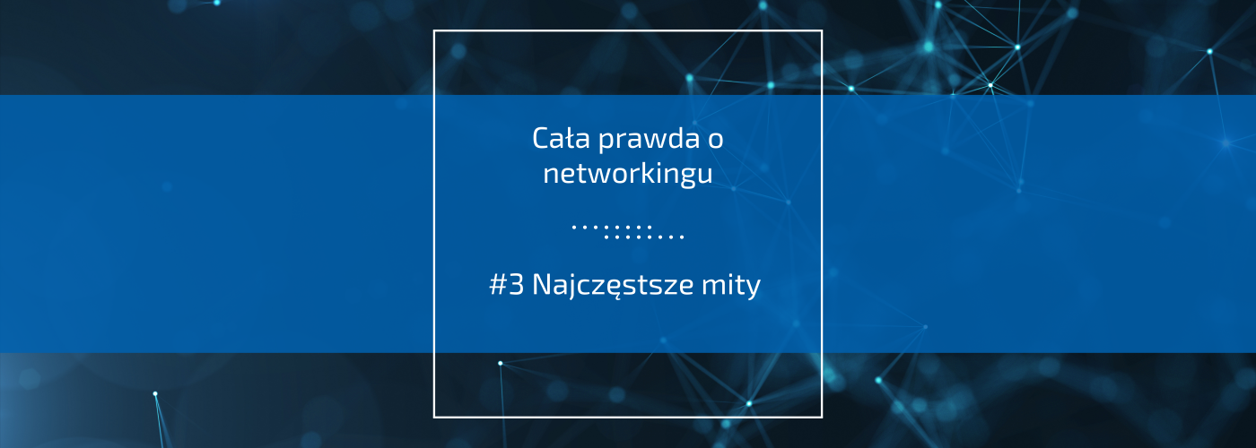 Najczęstsze mity na temat networkingu 