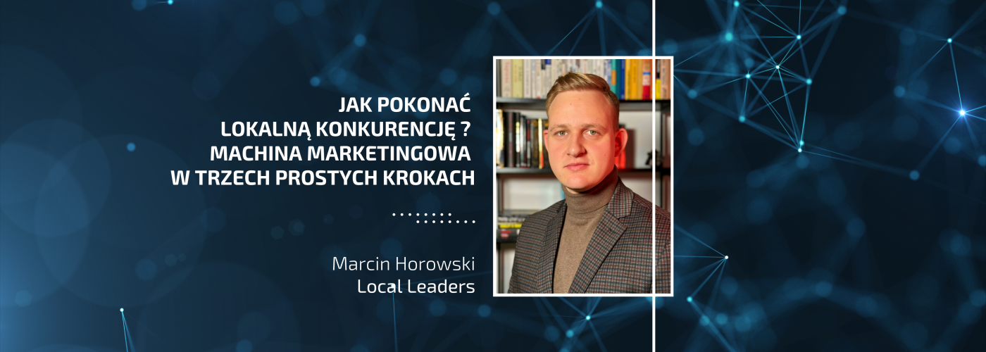 Jak pokonać lokalną konkurencję? Machina marketingowa w trzech prostych krokach