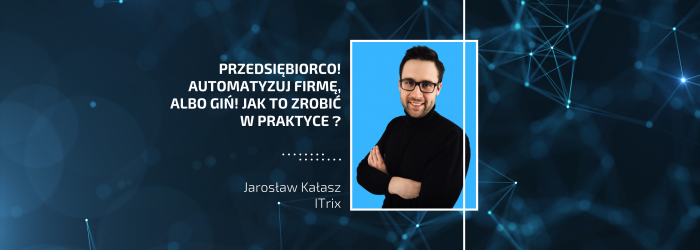 Przedsiębiorco! Automatyzuj firmę, albo giń! Jak to zrobić w praktyce ❓