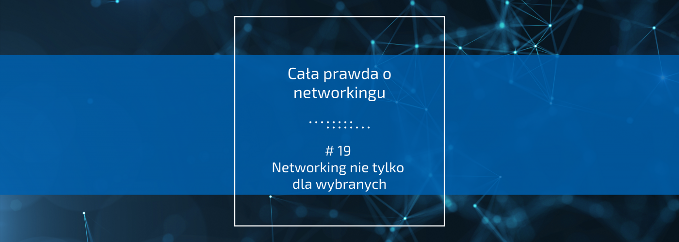 Networking nie tylko dla wybranych