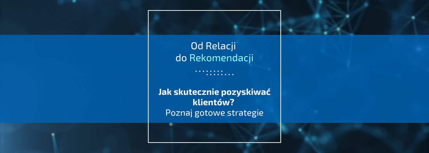 Jak skutecznie pozyskiwać klientów? Poznaj gotowe strategie